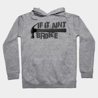 If it ain't broke Hoodie